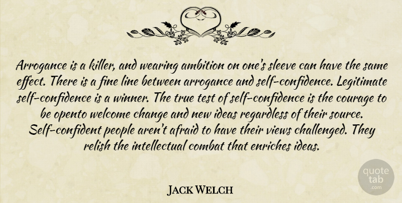 Jack Welch Quote About Confidence, Ambition, Self: Arrogance Is A Killer And...