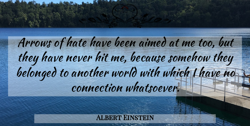 Albert Einstein Quote About Hate, Arrows, Connections: Arrows Of Hate Have Been...
