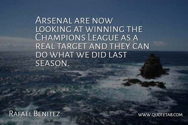 Rafael Benitez Quote About Arsenal, Champions, Last, League, Looking: Arsenal Are Now Looking At...