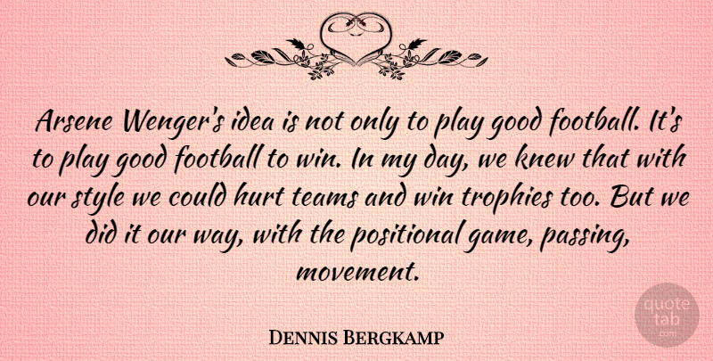 Dennis Bergkamp Quote About Football, Hurt, Team: Arsene Wengers Idea Is Not...