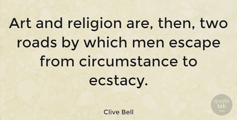Clive Bell Quote About Art, Men, Two: Art And Religion Are Then...