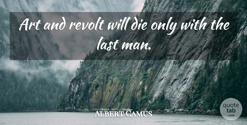 Albert Camus Quote About Art, Men, Lasts: Art And Revolt Will Die...