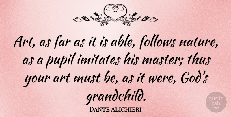 Dante Alighieri Quote About Art, Grandchildren, Able: Art As Far As It...