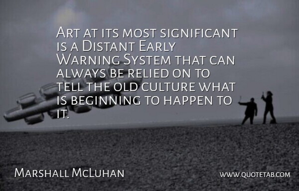 Marshall McLuhan Quote About Art, Culture, Warning: Art At Its Most Significant...