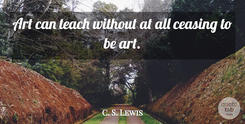 C. S. Lewis Quote About Wisdom, Art, Teach: Art Can Teach Without At...