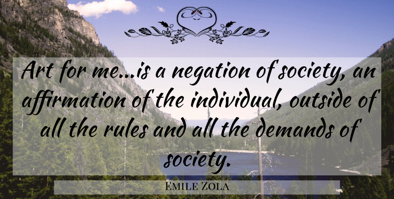 Emile Zola Quote About Art, Demand, Affirmation: Art For Meis A Negation...