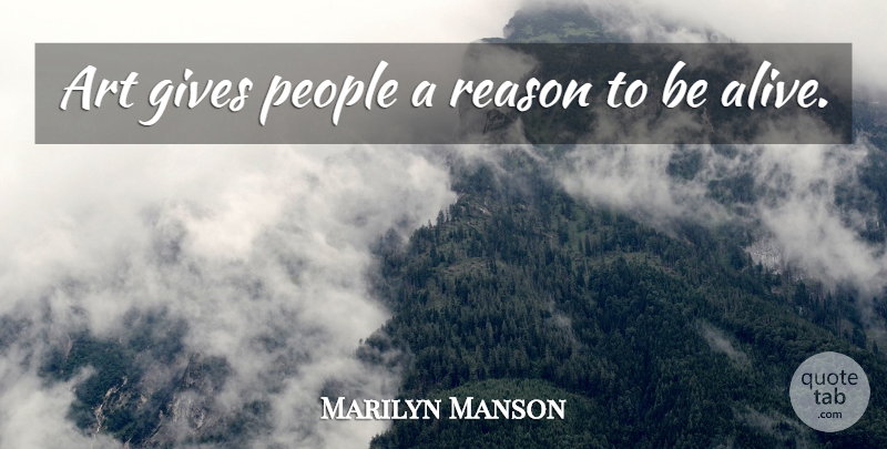 Marilyn Manson Quote About Art, Giving, People: Art Gives People A Reason...