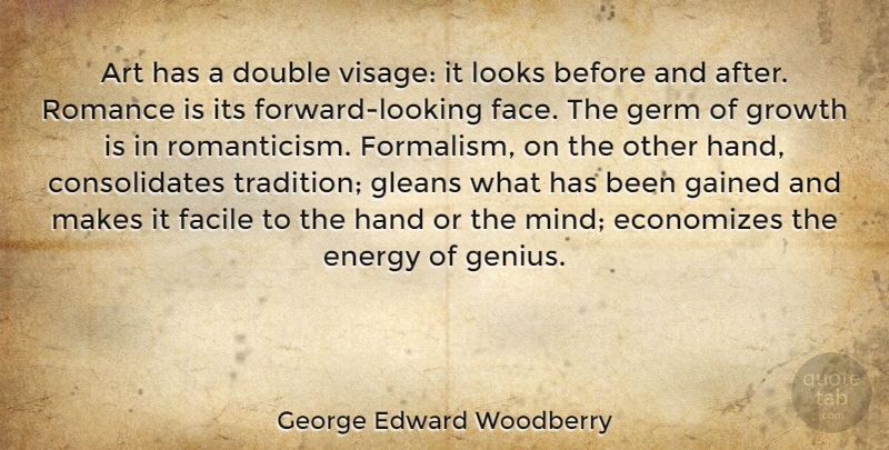 George Edward Woodberry Quote About Art, Hands, Romance: Art Has A Double Visage...