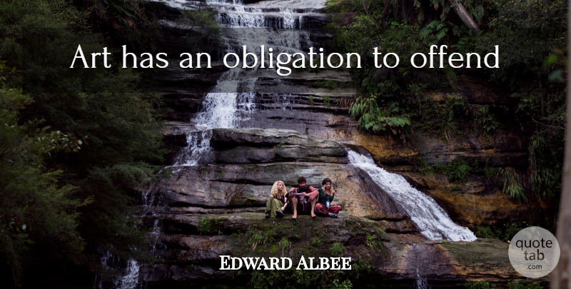 Edward Albee Quote About Art, Obligation: Art Has An Obligation To...
