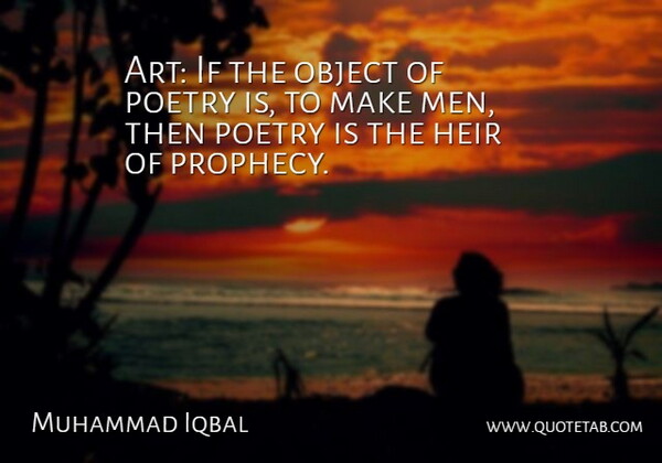 Muhammad Iqbal Quote About Heir, Object, Poetry: Art If The Object Of...