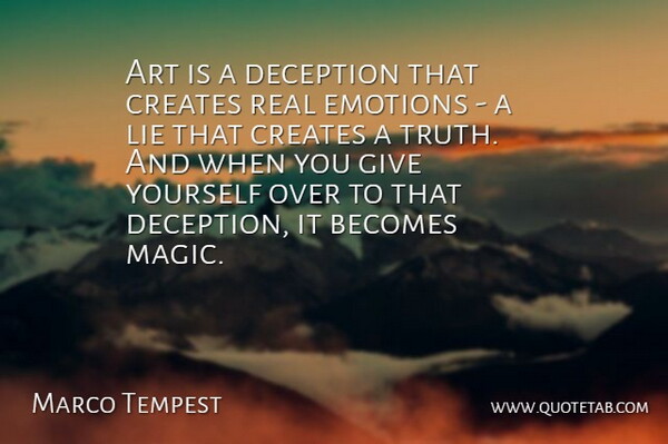 Marco Tempest Quote About Art, Real, Lying: Art Is A Deception That...