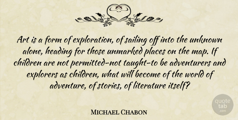 Michael Chabon Quote About Art, Children, Adventure: Art Is A Form Of...
