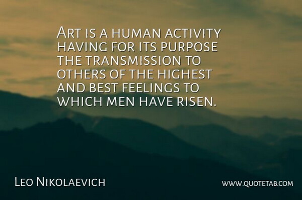 Leo Nikolaevich Quote About Activity, Art, Best, Feelings, Highest: Art Is A Human Activity...