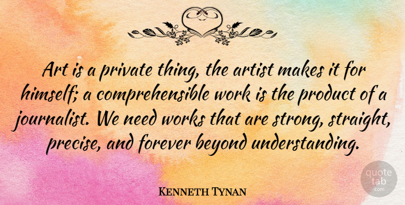 Kenneth Tynan Quote About Art, Strong, Forever: Art Is A Private Thing...
