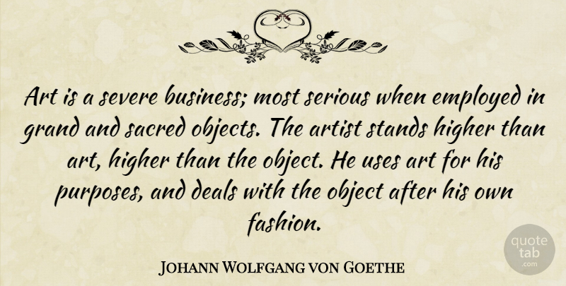 Johann Wolfgang von Goethe Quote About Fashion, Art, Purpose: Art Is A Severe Business...