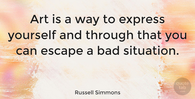 Russell Simmons Quote About Art, Way, Express Yourself: Art Is A Way To...