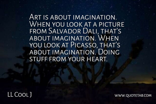 LL Cool J Quote About Art, Stuff: Art Is About Imagination When...