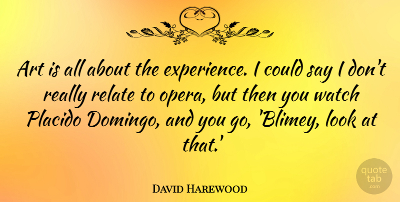 David Harewood Quote About Art, Experience, Relate: Art Is All About The...