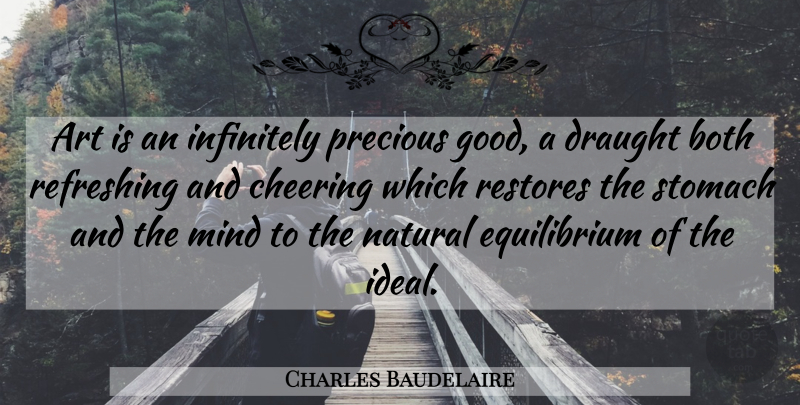 Charles Baudelaire Quote About Art, Cheer, Mind: Art Is An Infinitely Precious...