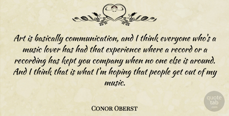 Conor Oberst Quote About Art, Basically, Company, Experience, Hoping: Art Is Basically Communication And...