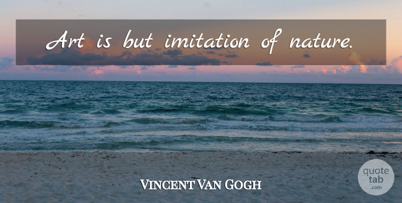 Vincent Van Gogh Quote About Art, Imitation, Art Is: Art Is But Imitation Of...