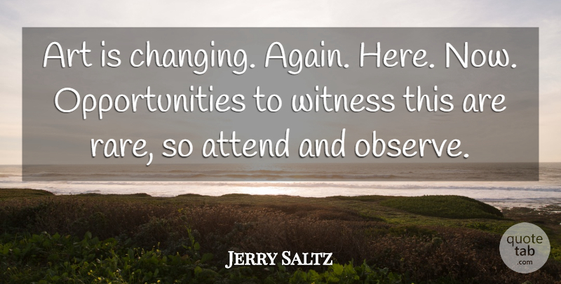 Jerry Saltz Quote About Art, Opportunity, Art Is: Art Is Changing Again Here...