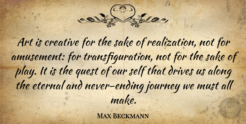 Max Beckmann Quote About Along, Art, Creative, Drives, Eternal: Art Is Creative For The...