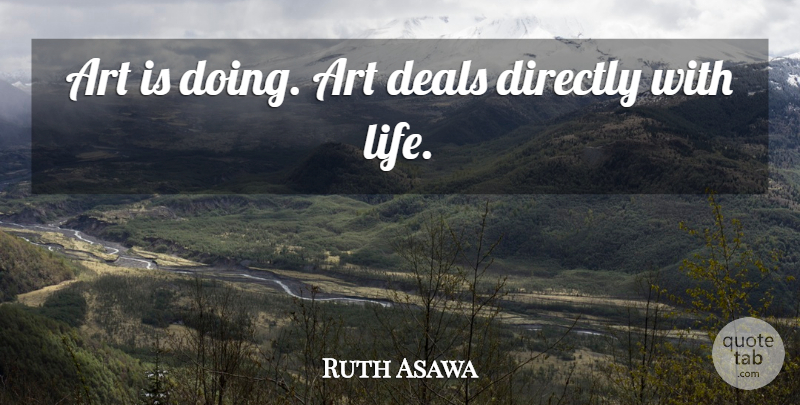 Ruth Asawa Quote About Art, Art Is, Deals: Art Is Doing Art Deals...