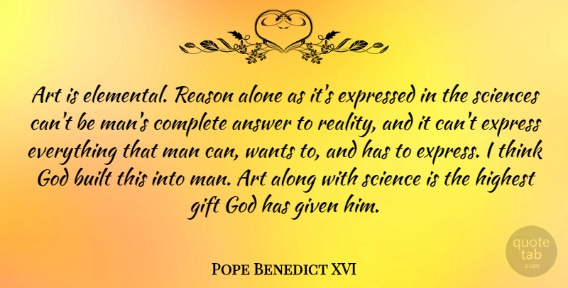Pope Benedict XVI Quote About Art, Reality, Men: Art Is Elemental Reason Alone...
