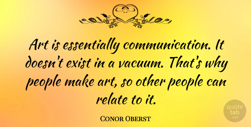 Conor Oberst Quote About Art, Communication, People: Art Is Essentially Communication It...