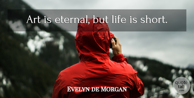 Evelyn de Morgan Quote About Life, Art, Eternal: Art Is Eternal But Life...