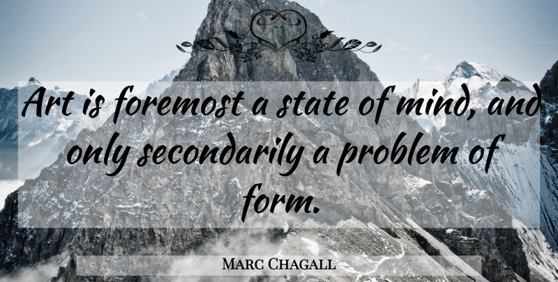 Marc Chagall Quote About Art, Mind, Problem: Art Is Foremost A State...