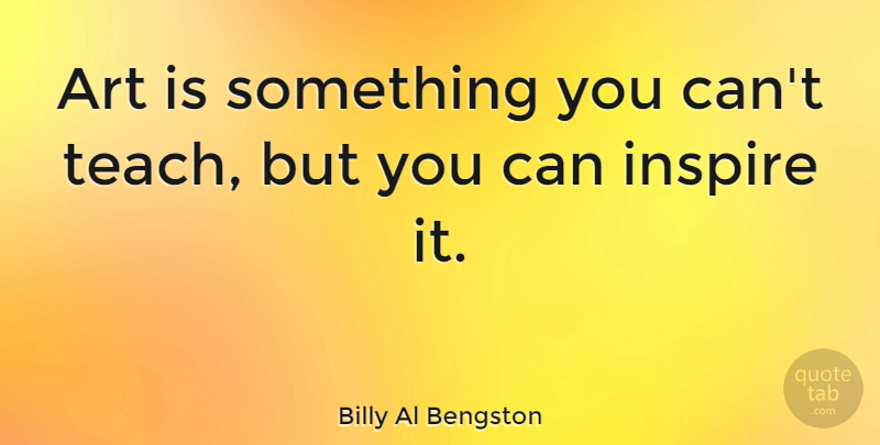 Billy Al Bengston Quote About Art: Art Is Something You Cant...