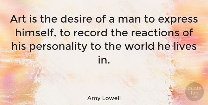 Amy Lowell Quote About Art, Men, Expression: Art Is The Desire Of...