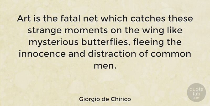 Giorgio de Chirico Quote About Art, Butterfly, Men: Art Is The Fatal Net...
