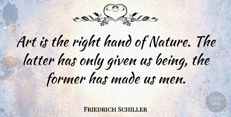 Friedrich Schiller Quote About Art, Men, Hands: Art Is The Right Hand...