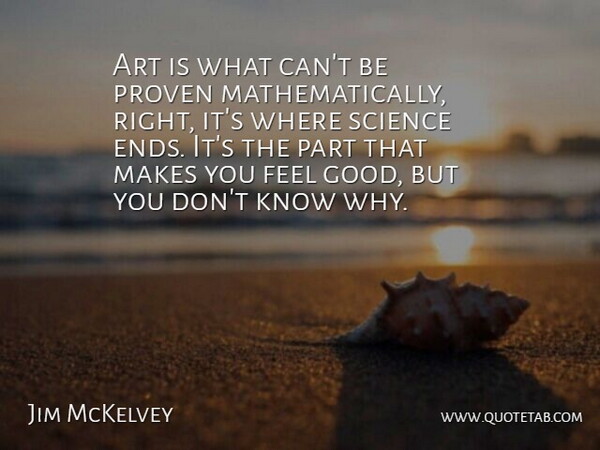 Jim McKelvey Quote About Art, Good, Proven, Science: Art Is What Cant Be...