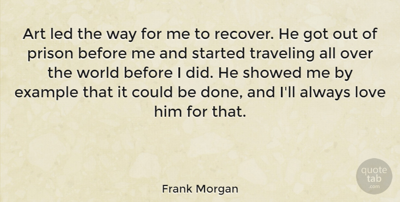 Frank Morgan Quote About Art, Example, Led, Love, Traveling: Art Led The Way For...