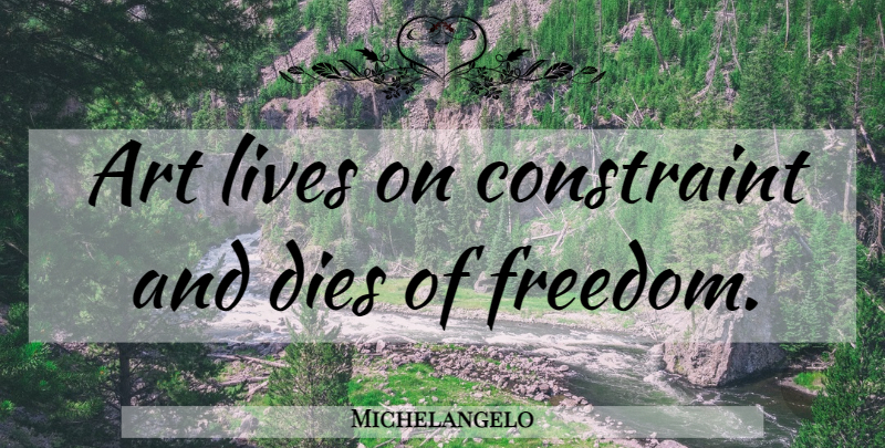 Michelangelo Quote About Art, Challenges, Constraints: Art Lives On Constraint And...
