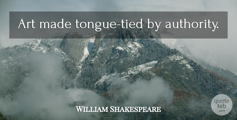 William Shakespeare Quote About Art, Tongue, Censorship In Books: Art Made Tongue Tied By...