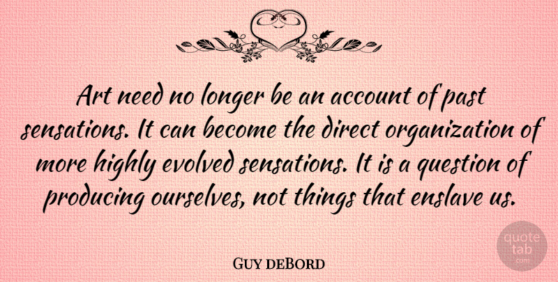 Guy deBord Quote About Art, Past, Organization: Art Need No Longer Be...
