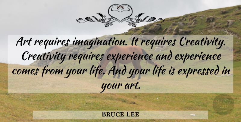 Bruce Lee Quote About Art, Creativity, Imagination: Art Requires Imagination It Requires...