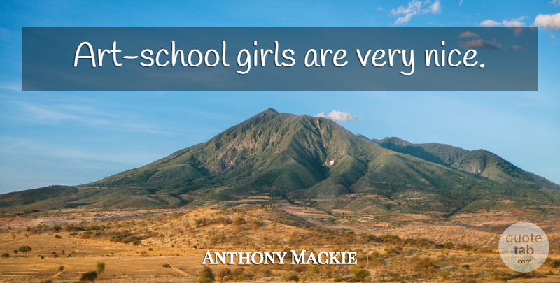 Anthony Mackie Quote About Girl, Art, Nice: Art School Girls Are Very...