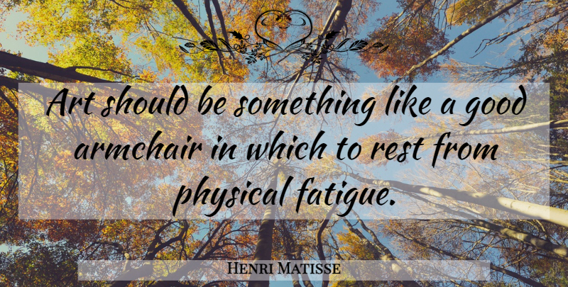 Henri Matisse Quote About Art, Armchairs, Should: Art Should Be Something Like...