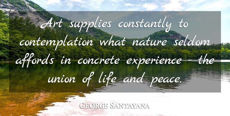 George Santayana Quote About Life, Art, Unions: Art Supplies Constantly To Contemplation...