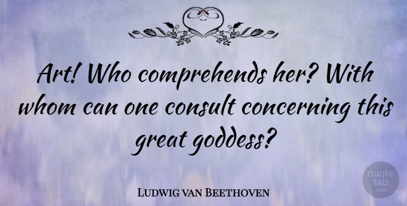 Ludwig van Beethoven Quote About Inspirational, Life, Music: Art Who Comprehends Her With...