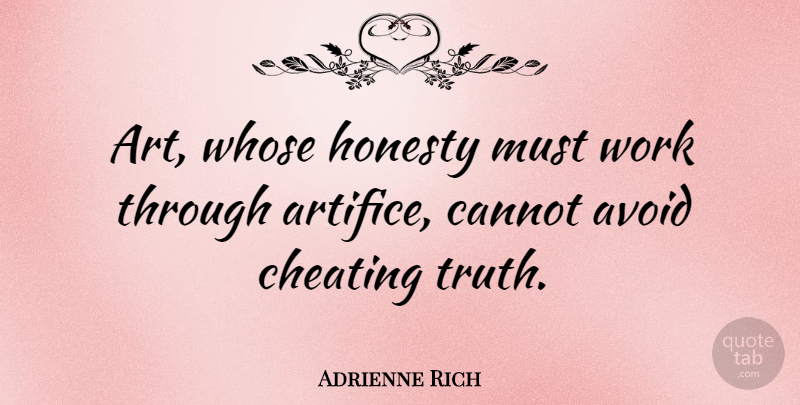 Adrienne Rich Quote About Cheating, Art, Honesty: Art Whose Honesty Must Work...