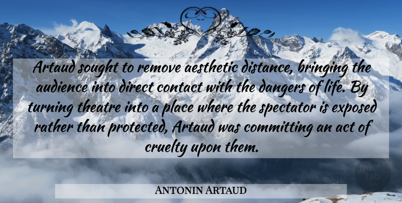 Antonin Artaud Quote About Distance, Theatre, Danger: Artaud Sought To Remove Aesthetic...