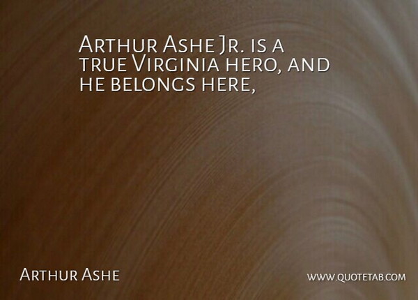 Arthur Ashe Quote About Arthur, Belongs, True, Virginia: Arthur Ashe Jr Is A...