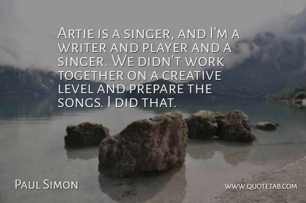Paul Simon Quote About Song, Player, Creative: Artie Is A Singer And...